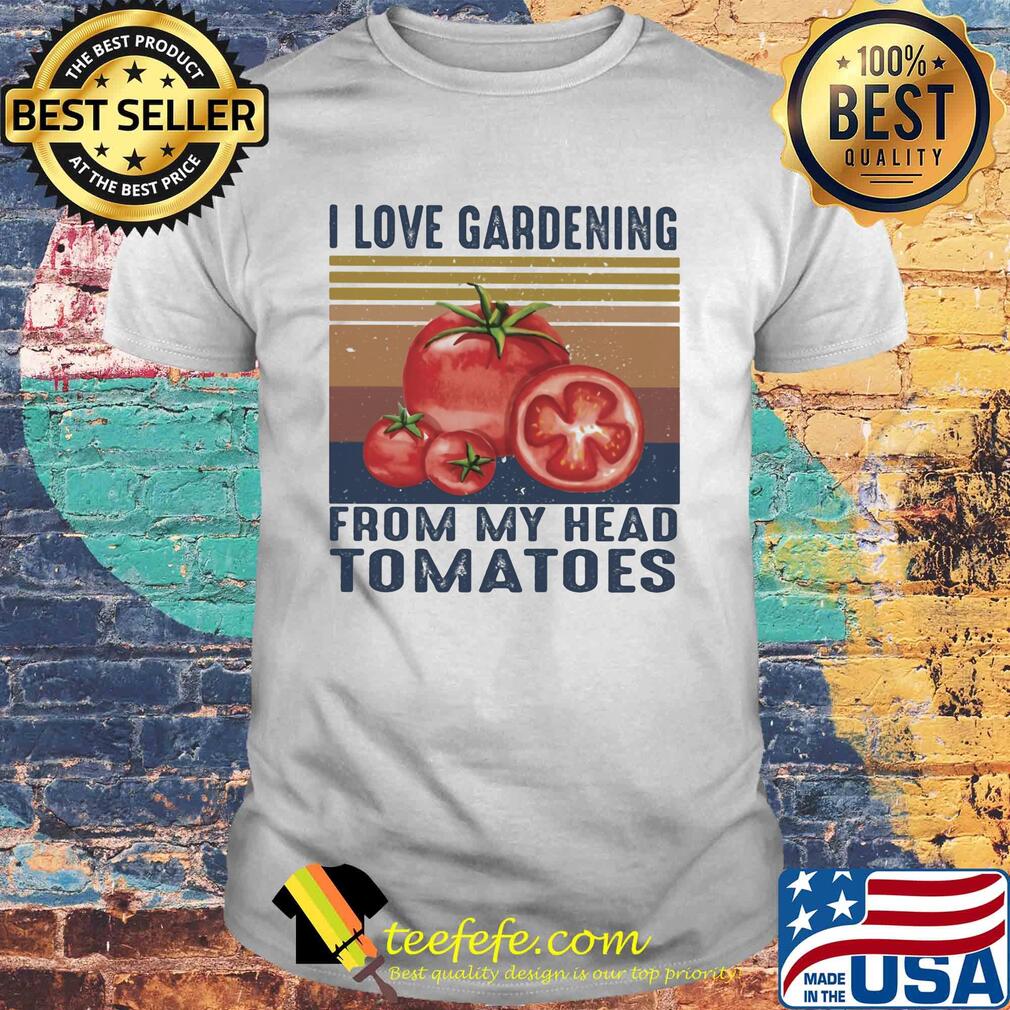 I love gardening from my head tomatoes vintage shirt