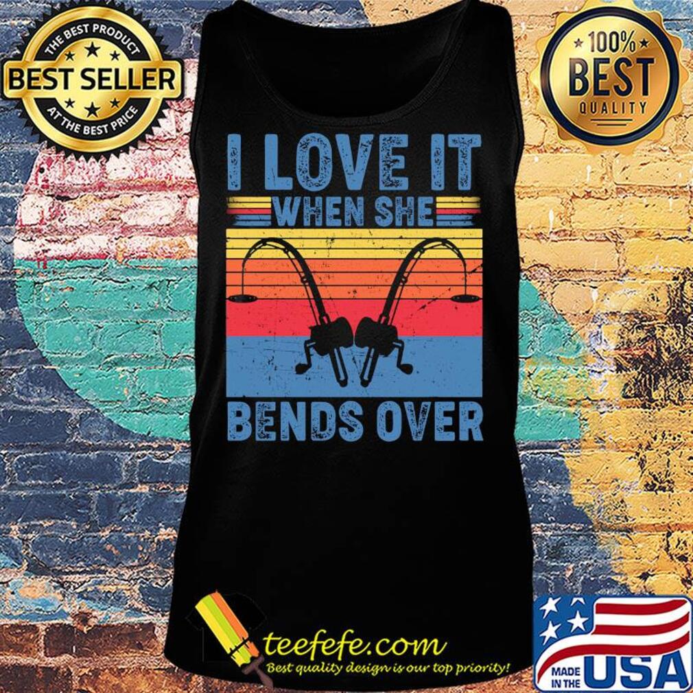 I love it when she bends over fishing vintage s Tank top I love it when she bends over fishing vintage s Tank top