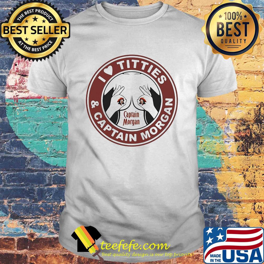 I love tities and captain morgan shirt