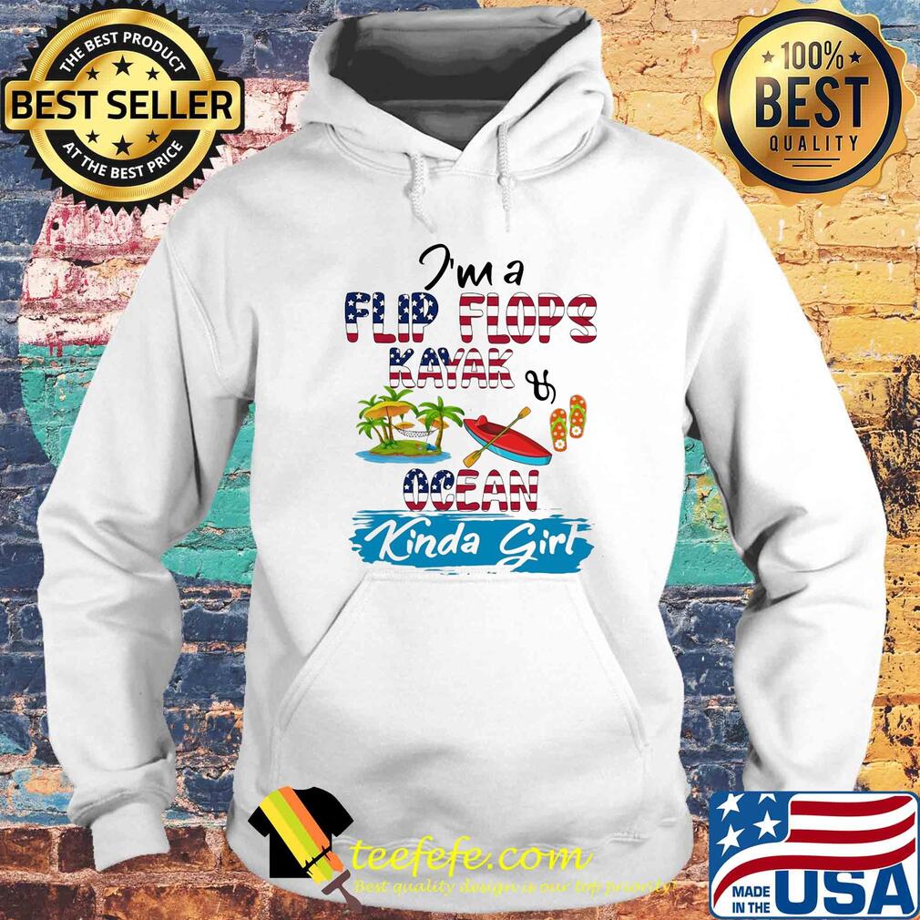 I'm a flip flops kayak ocean kinda girl american flag s Hoodie I'm a flip flops kayak ocean kinda girl american flag s Hoodie