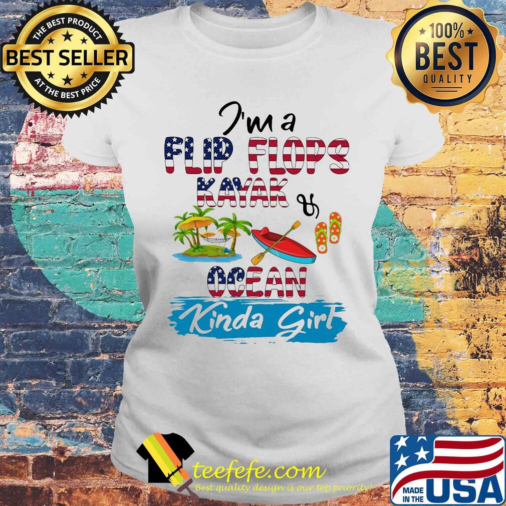 I'm a flip flops kayak ocean kinda girl american flag s Laides tee I'm a flip flops kayak ocean kinda girl american flag s Laides tee