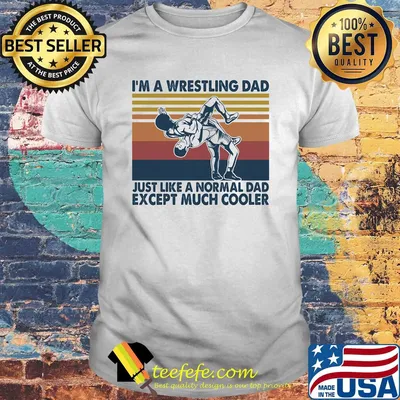 I'm a wrestling dad just like a normal dad except much cooler vintage shirt