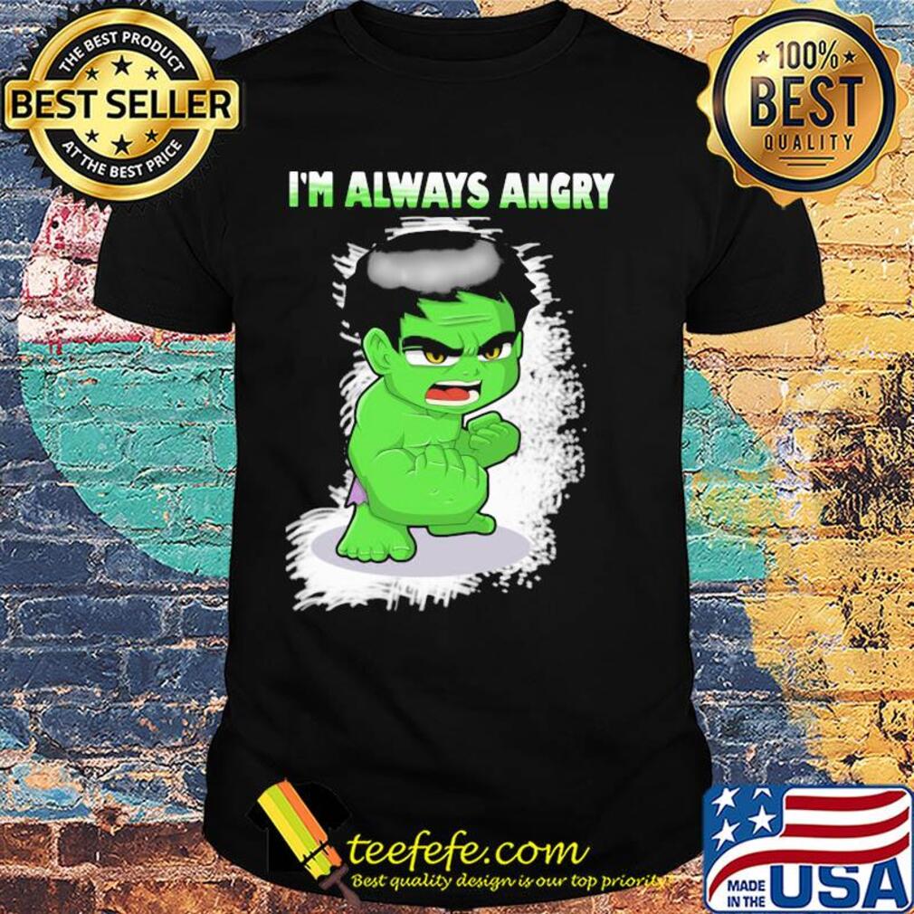 I'm always angry Hulk shirt