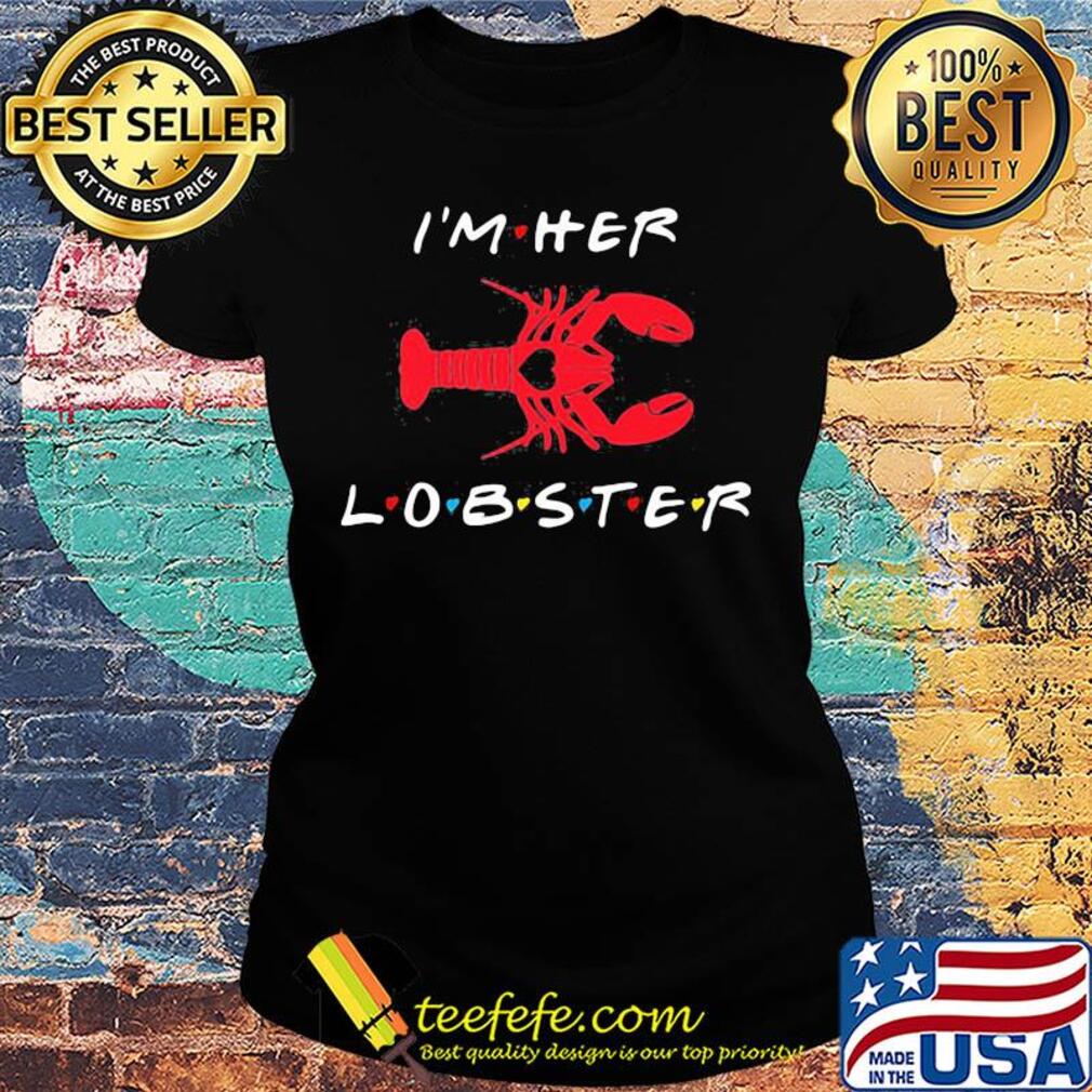 I'm her lobster matching couple valentine's day s Ladies tee I'm her lobster matching couple valentine's day s Ladies tee