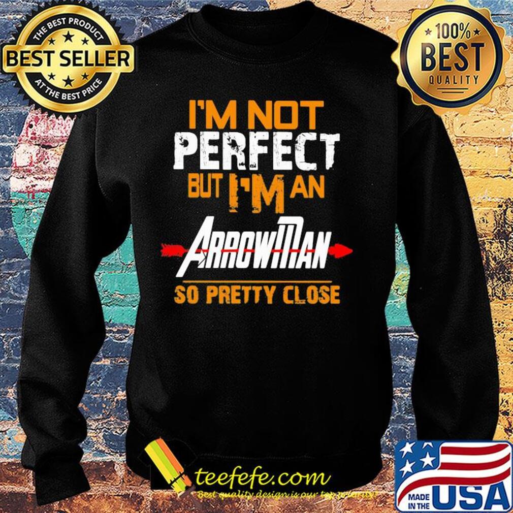 I'm not perfect but I man arrowman so pretty close s Sweater I'm not perfect but I man arrowman so pretty close s Sweater