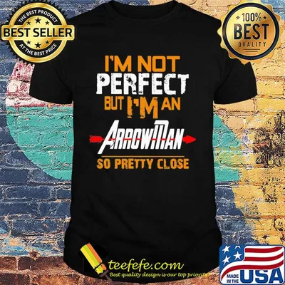 I'm not perfect but I man arrowman so pretty close shirt