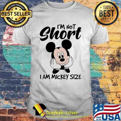 I'm not short I am mickey mouse size shirt