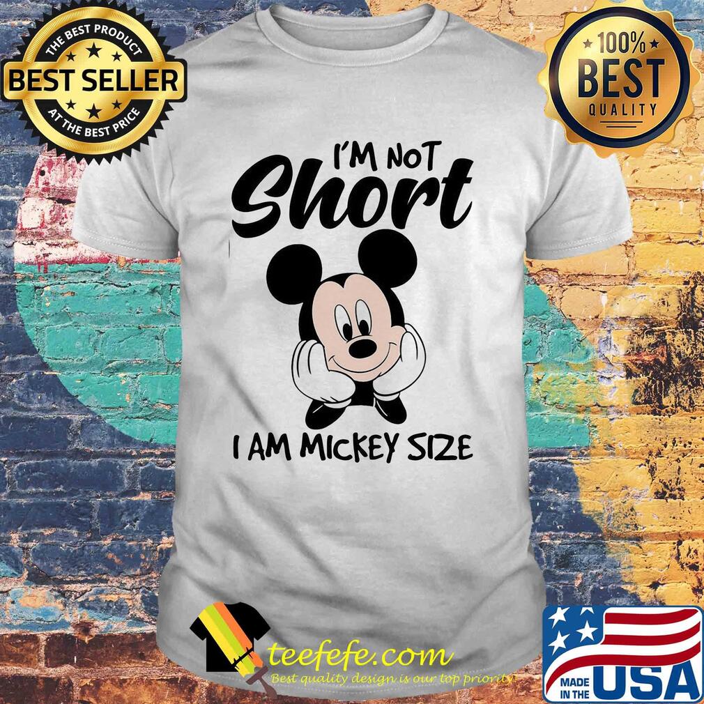 I'm not short I am mickey mouse size shirt