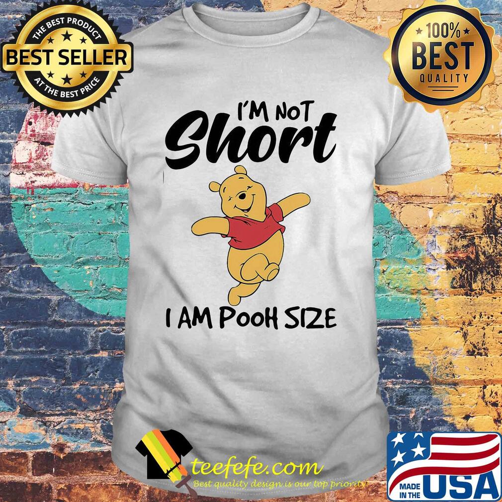 I'm not short I am pooh size shirt