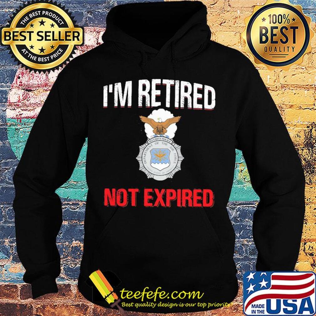 I'm retired not expired s Hoodie I'm retired not expired s Hoodie