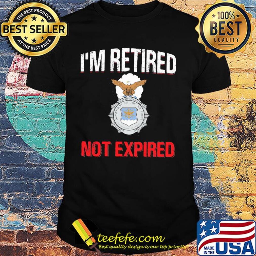 I'm retired not expired shirt