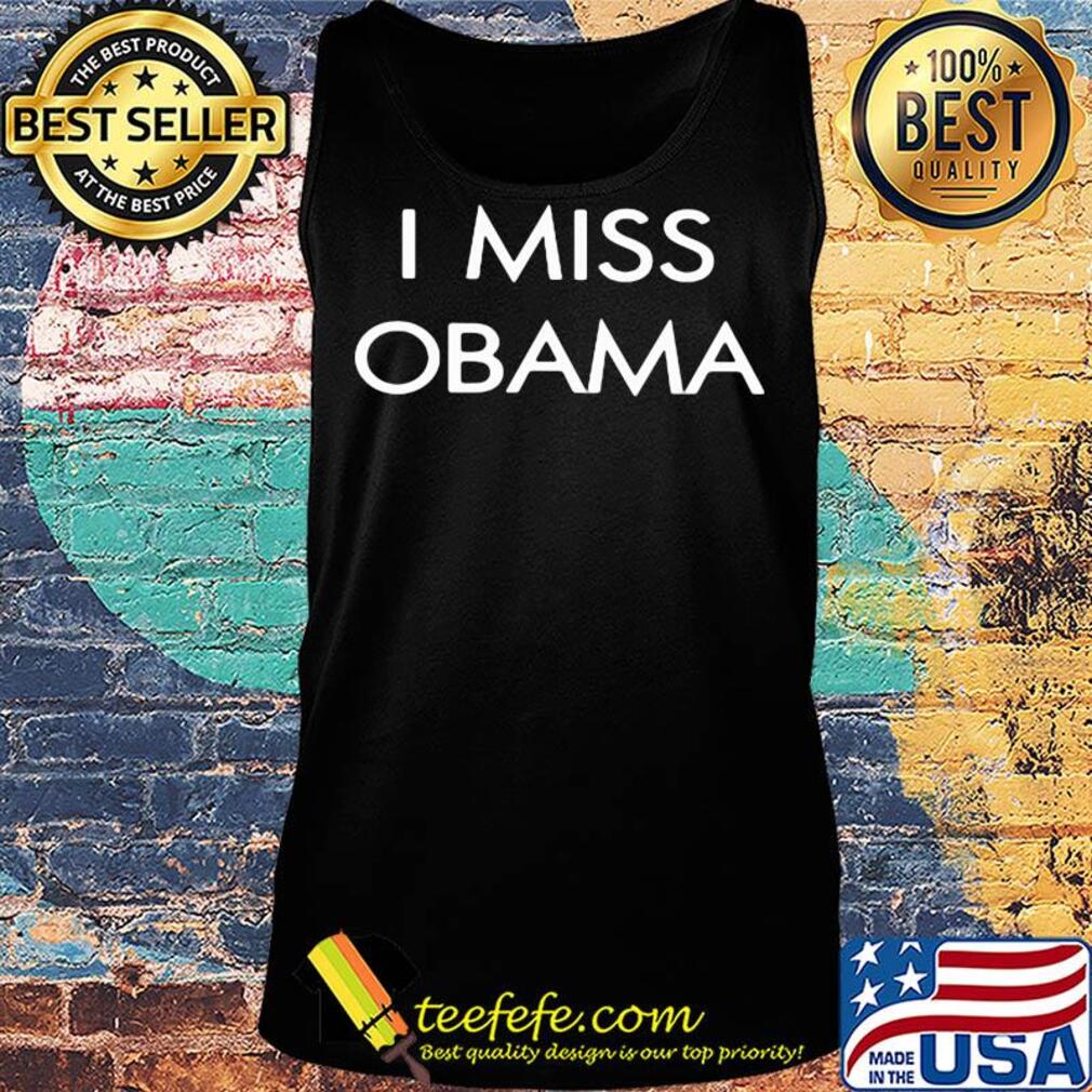I miss Barack Obama s Tank top I miss Barack Obama s Tank top