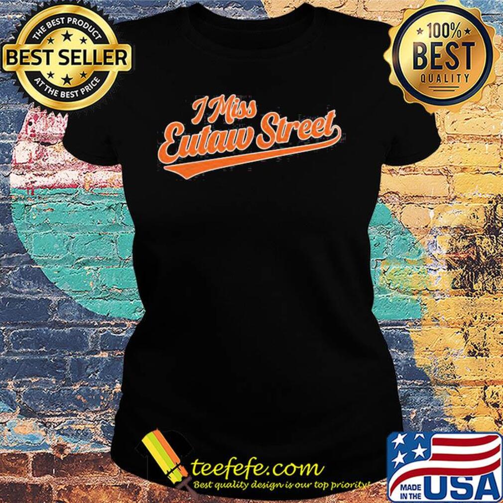 I miss eutaw street s Ladies tee I miss eutaw street s Ladies tee