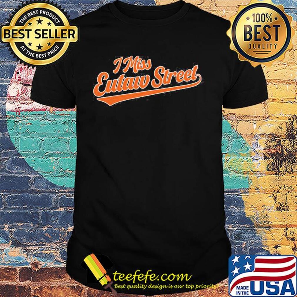 I miss eutaw street shirt I miss eutaw street shirt
