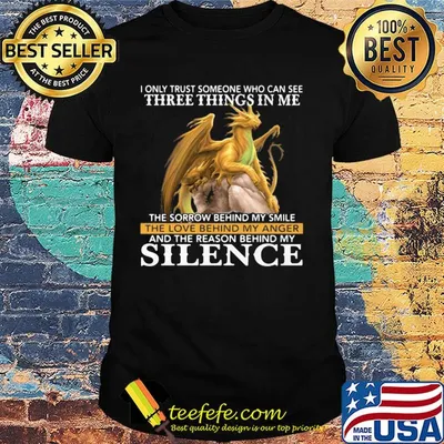I only trust someone who can see three things in me silence dragon shirt