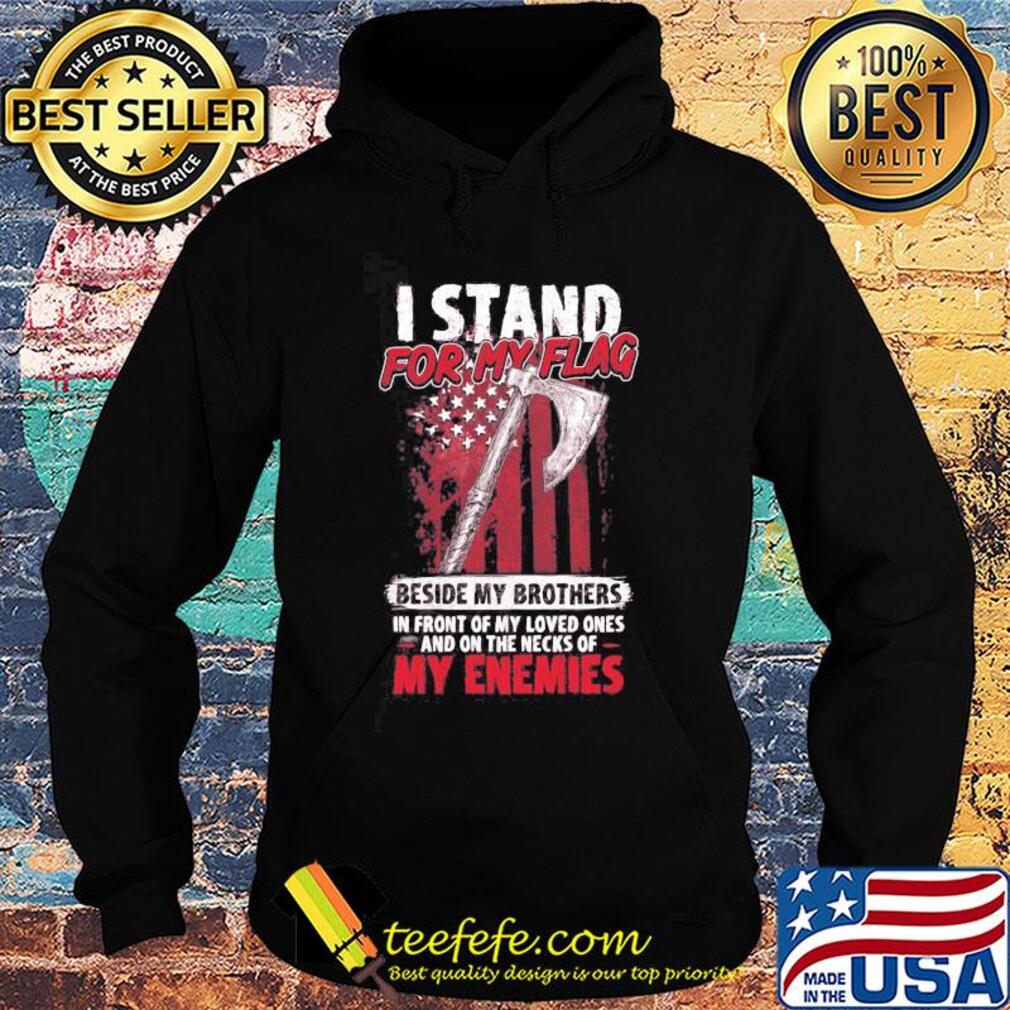 I stand for my flag beside my brothers American flag veteran Independence Day s Hoodie I stand for my flag beside my brothers American flag veteran Independence Day s Hoodie