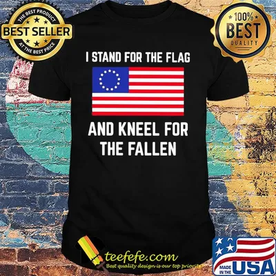 I stand for the flag and kneel for the fallen shirt