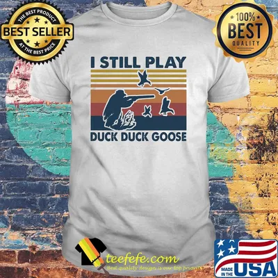I still play duck duck goose vintage shirt