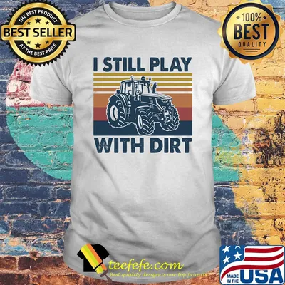 I still play Truck with dirt vintage shirt
