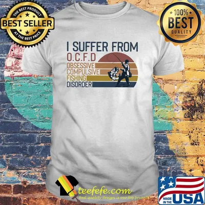 I suffer from OCFD obsessive Compulsive Fishing Disorder vintage shirt