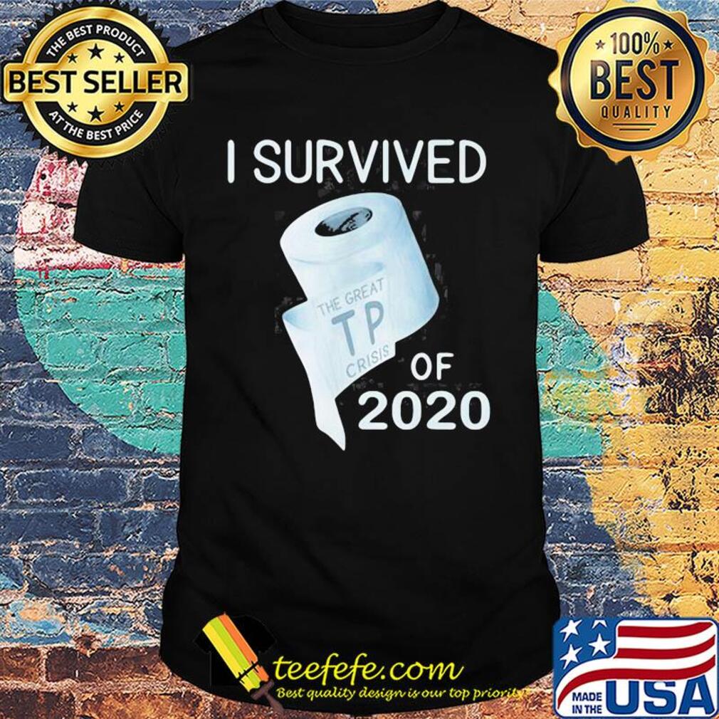 I survived the great TP crisis toilet paper of 2020 shirt