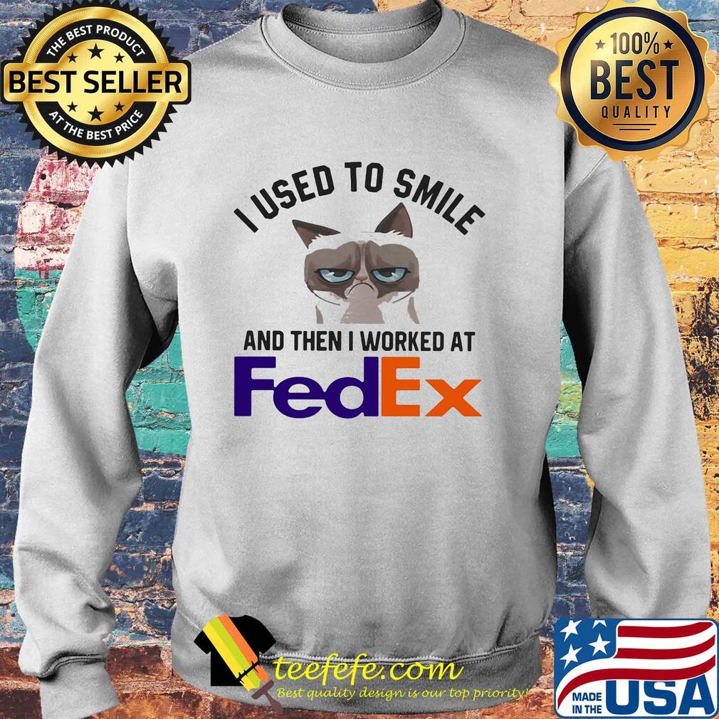 I used to smile and then I worked at FedEx Cat s Sweater I used to smile and then I worked at FedEx Cat s Sweater