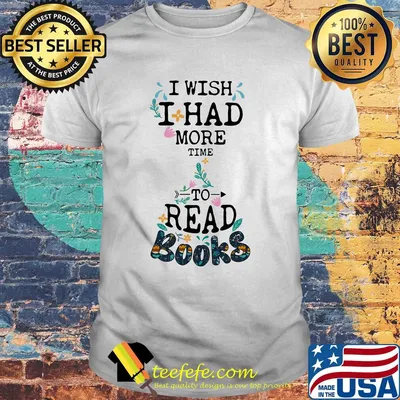 I wish I had more time to read books shirt