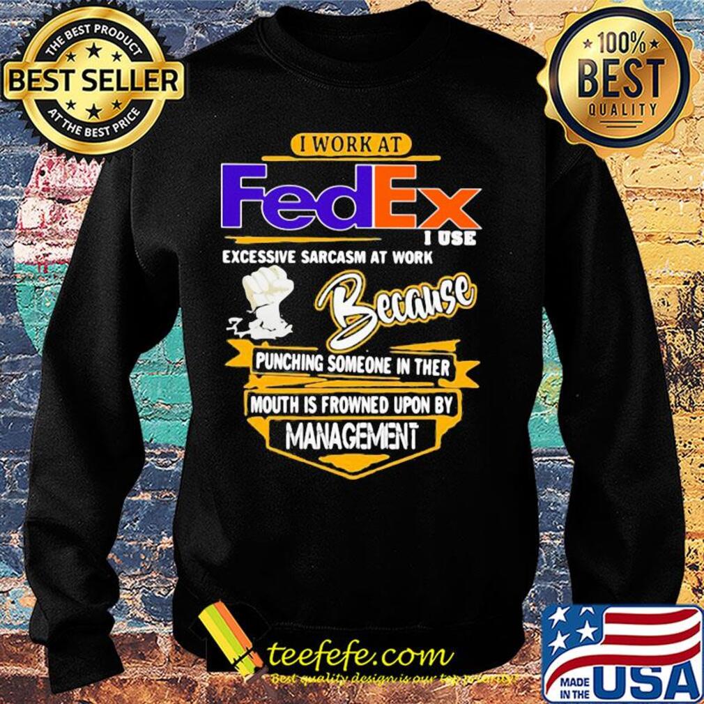I work at FedEx I use excessive sarcasm at work s Sweater I work at FedEx I use excessive sarcasm at work s Sweater