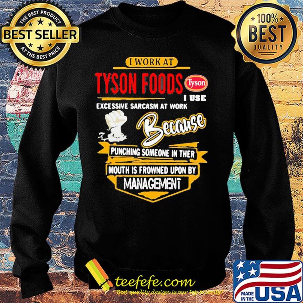 I work at Tyson Foods I use excessive sarcasm at work s Sweater I work at Tyson Foods I use excessive sarcasm at work s Sweater