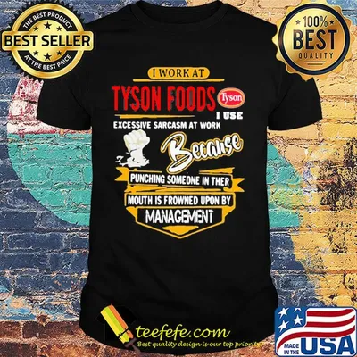 I work at Tyson Foods I use excessive sarcasm at work shirt