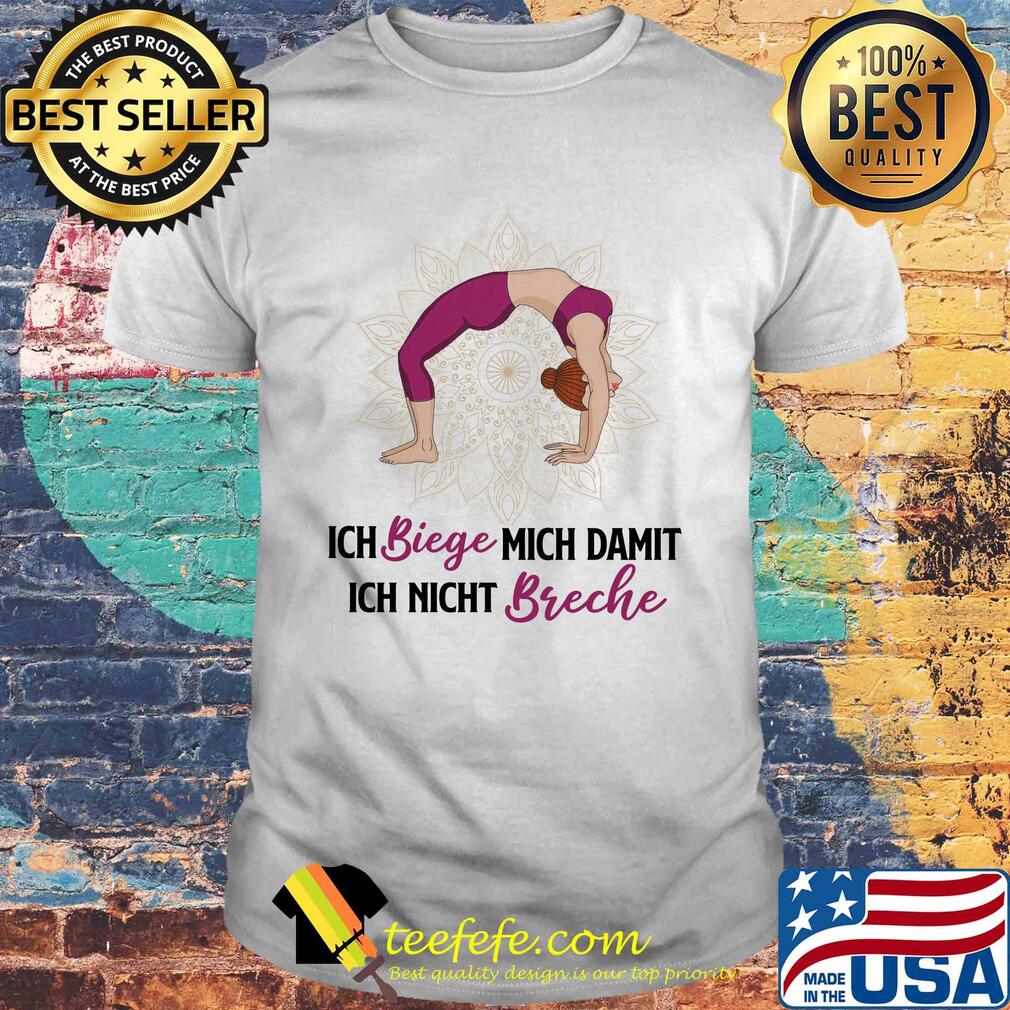 Ich biege mich damit ich nicht breche yoga shirt Ich biege mich damit ich nicht breche yoga shirt