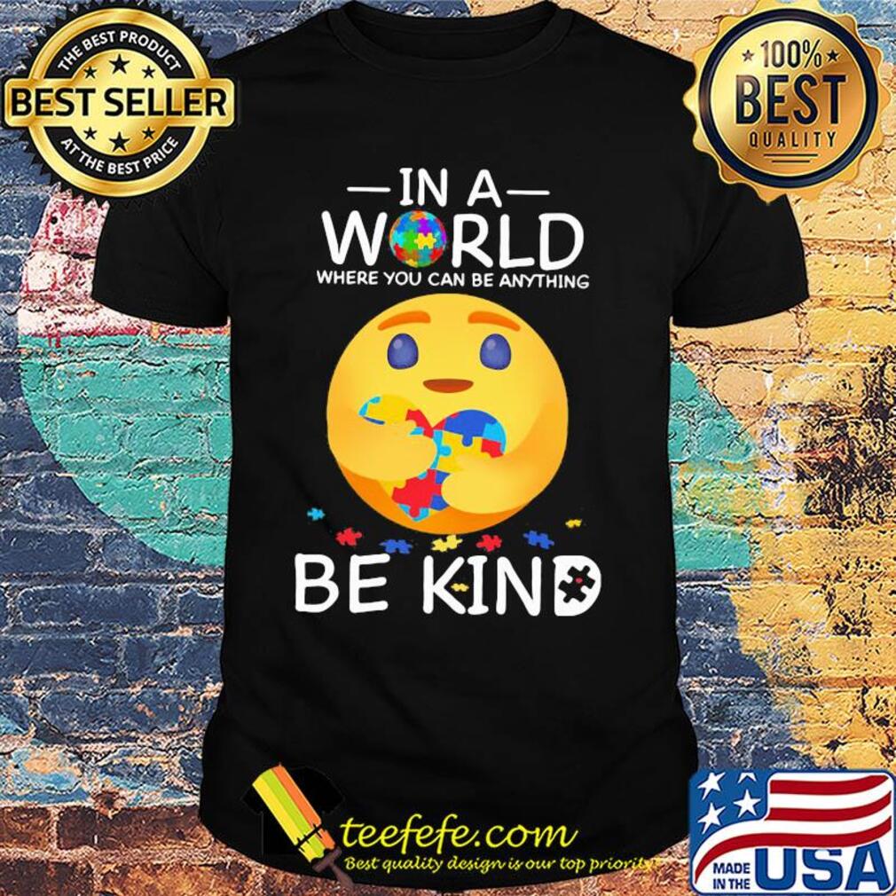 Icon hug heart autism in a world where you can be anything be kind shirt