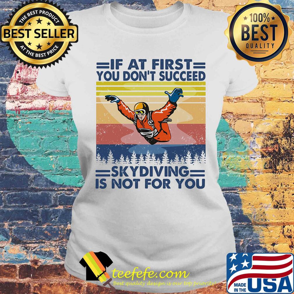 If at first you don't succeed skydiving is not for you vintage s Laides tee If at first you don't succeed skydiving is not for you vintage s Laides tee