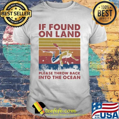 If found in land please throw back into the ocean scuba diving vintage shirt