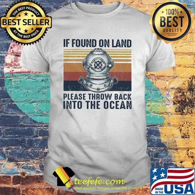 If found on land please throw back into the ocean vintage shirt