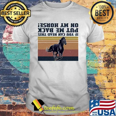 If you can read this put me back on my horse vintage shirt