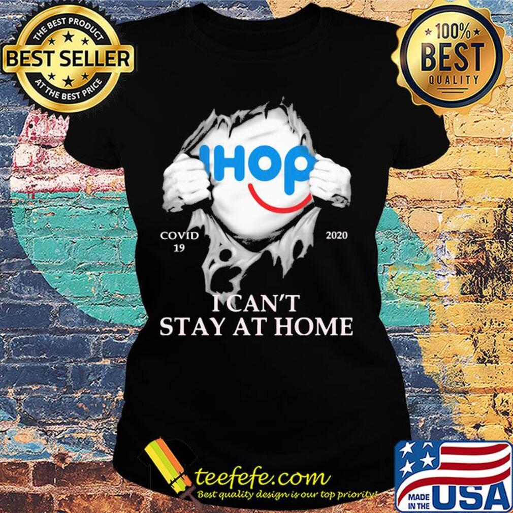 Ihop covid-19 2020 i can’t stay at home hand s Ladies tee Ihop covid-19 2020 i can’t stay at home hand s Ladies tee
