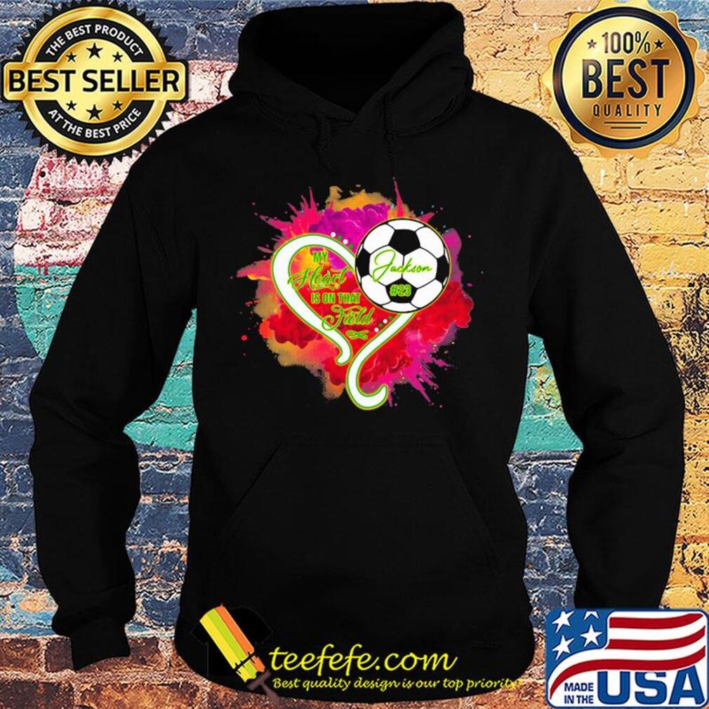In my heart is on that field Jackson football s Hoodie In my heart is on that field Jackson football s Hoodie