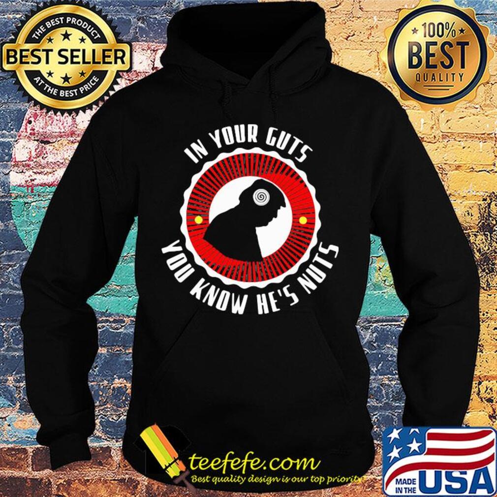 In your guts you know he's nuts s Hoodie In your guts you know he's nuts s Hoodie