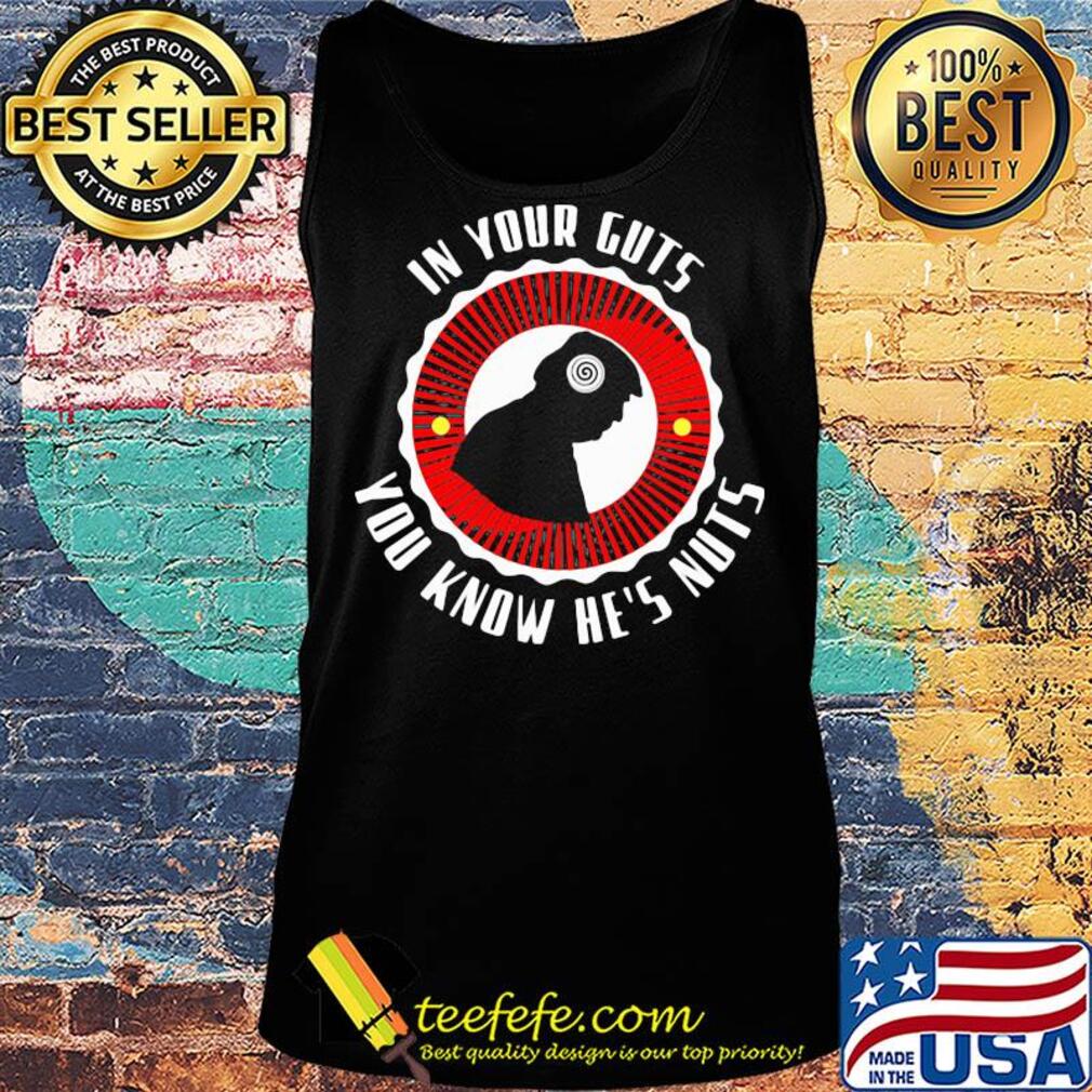 In your guts you know he's nuts s Tank top In your guts you know he's nuts s Tank top