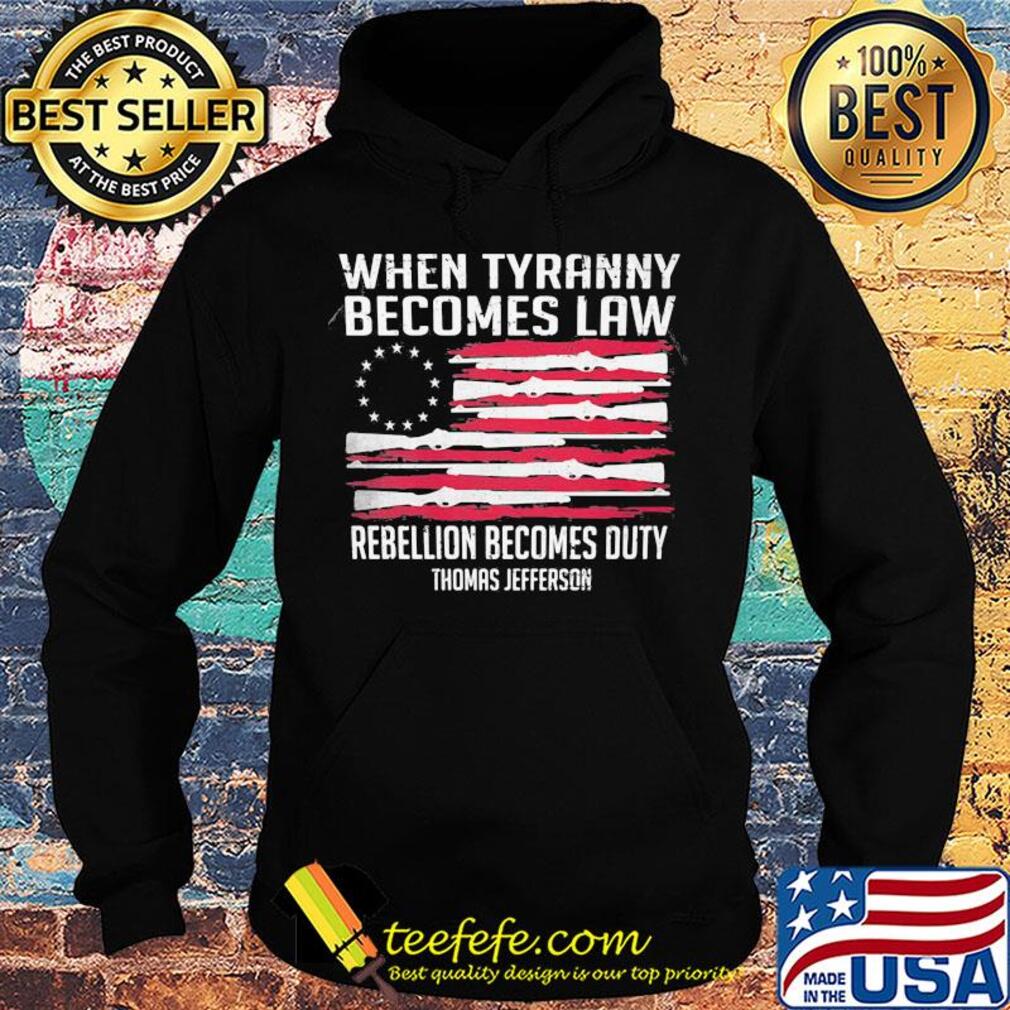 Independence Day when tyranny becomes law rebellion becomes duty thomas jefferson s Hoodie Independence Day when tyranny becomes law rebellion becomes duty thomas jefferson s Hoodie