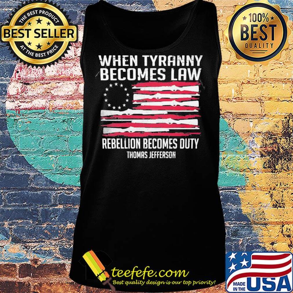 Independence Day when tyranny becomes law rebellion becomes duty thomas jefferson s Tank top Independence Day when tyranny becomes law rebellion becomes duty thomas jefferson s Tank top