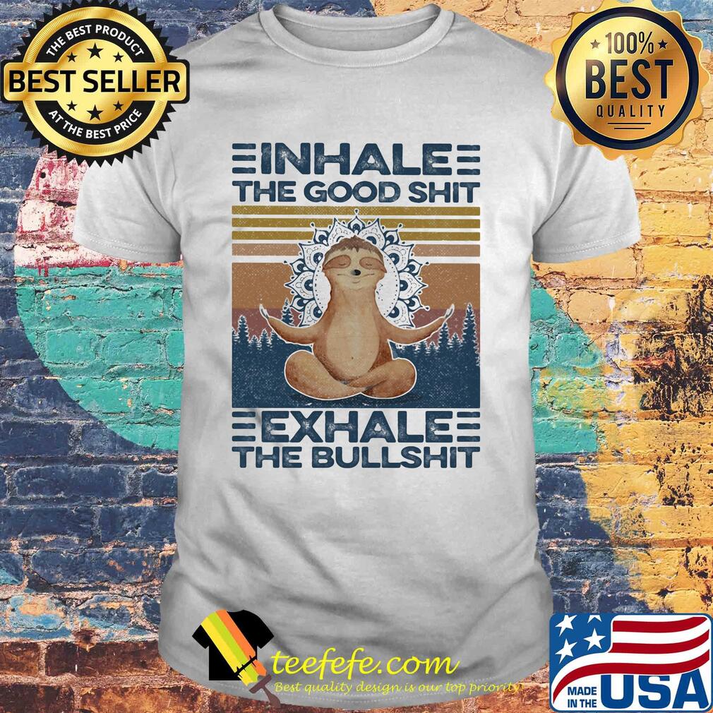 Inhale the good shit exhale the bullshit sloth yoga vintage shirt
