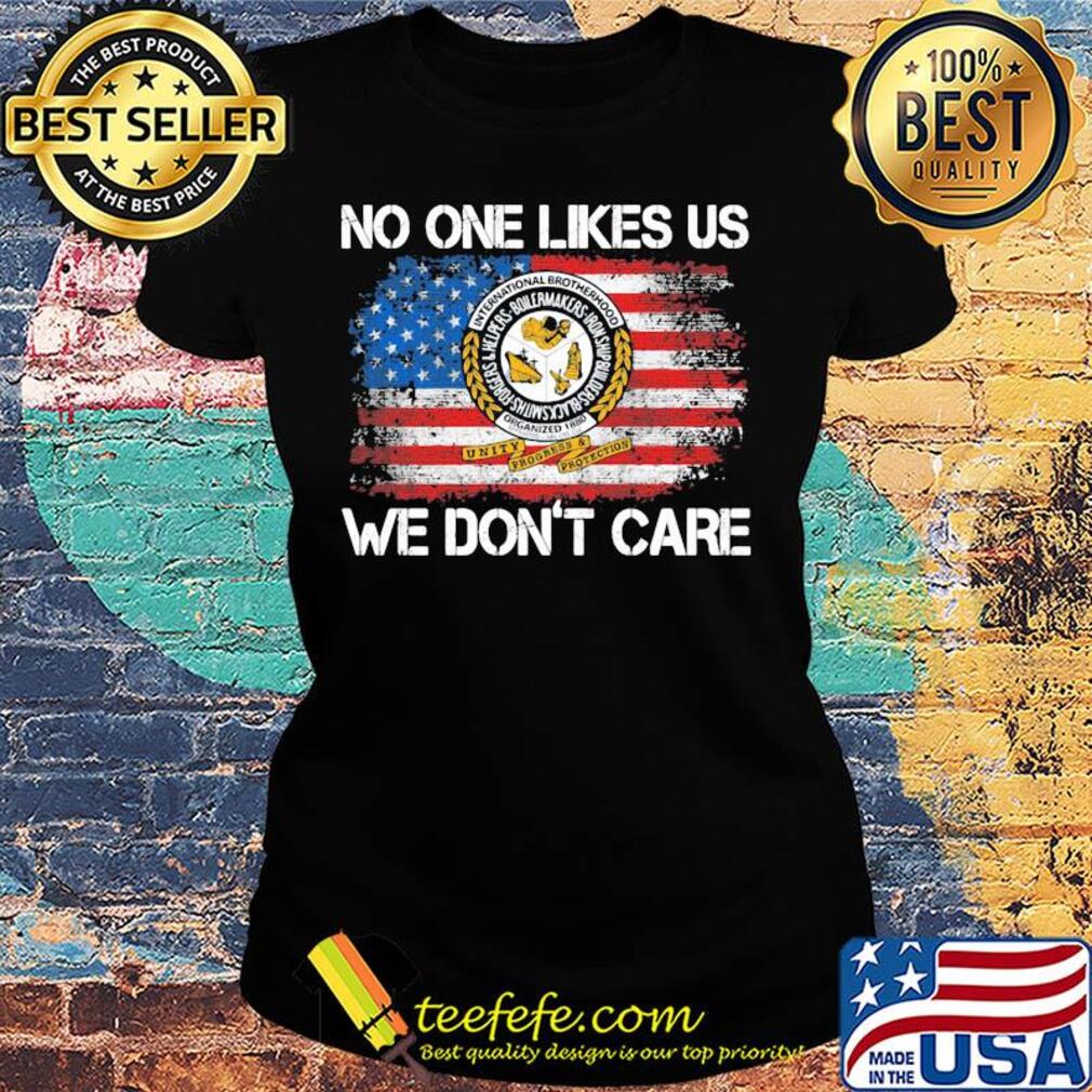 International brotherhood no one like likes us we don't care american flag independence day s Ladies tee International brotherhood no one like likes us we don't care american flag independence day s Ladies tee