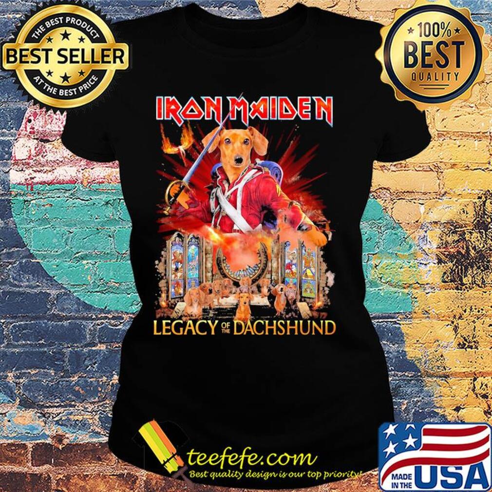 Iron maiden legacy of the dachshund s Ladies tee Iron maiden legacy of the dachshund s Ladies tee