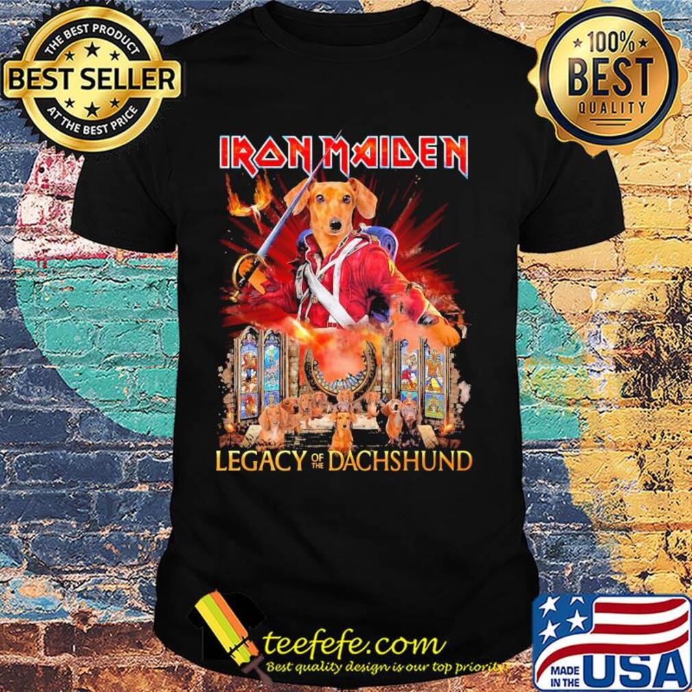 Iron maiden legacy of the dachshund shirt Iron maiden legacy of the dachshund shirt