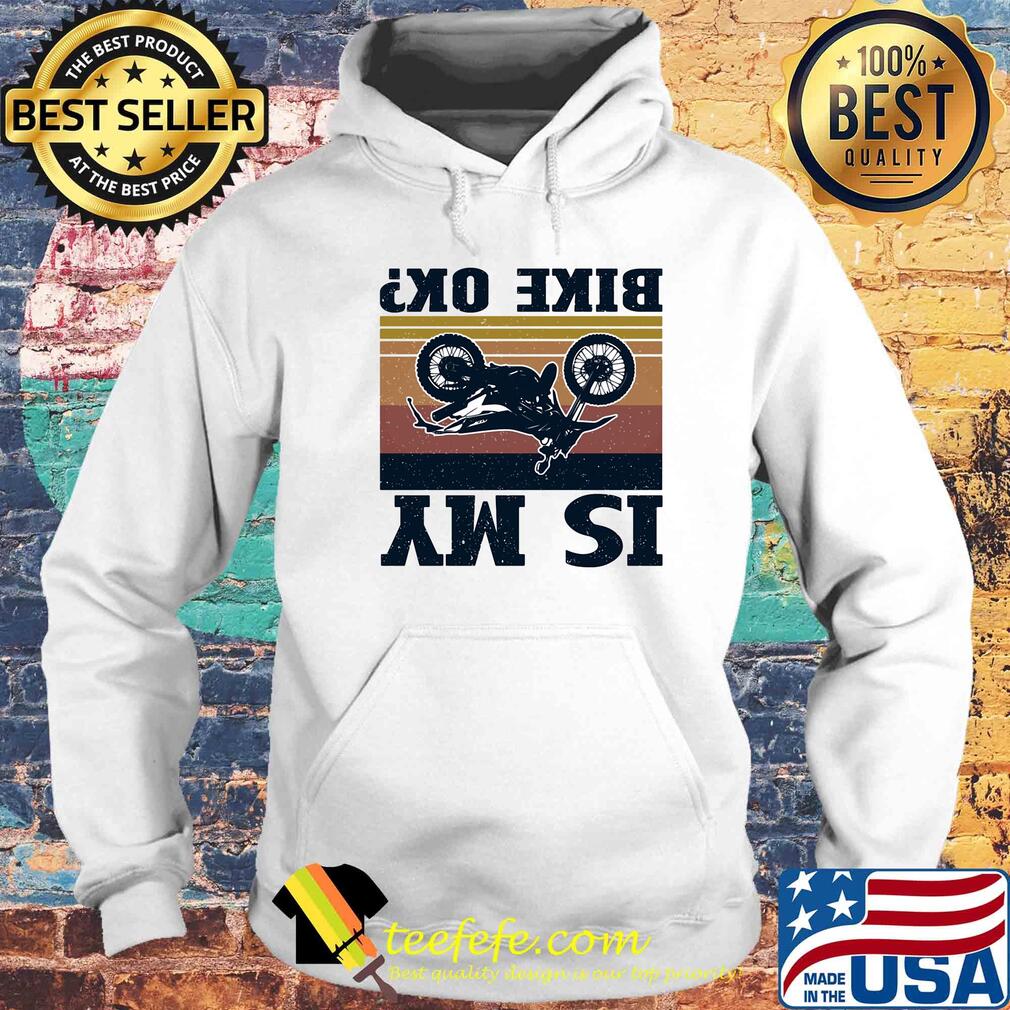 Is my bike ok motorcycling vintage s Hoodie Is my bike ok motorcycling vintage s Hoodie