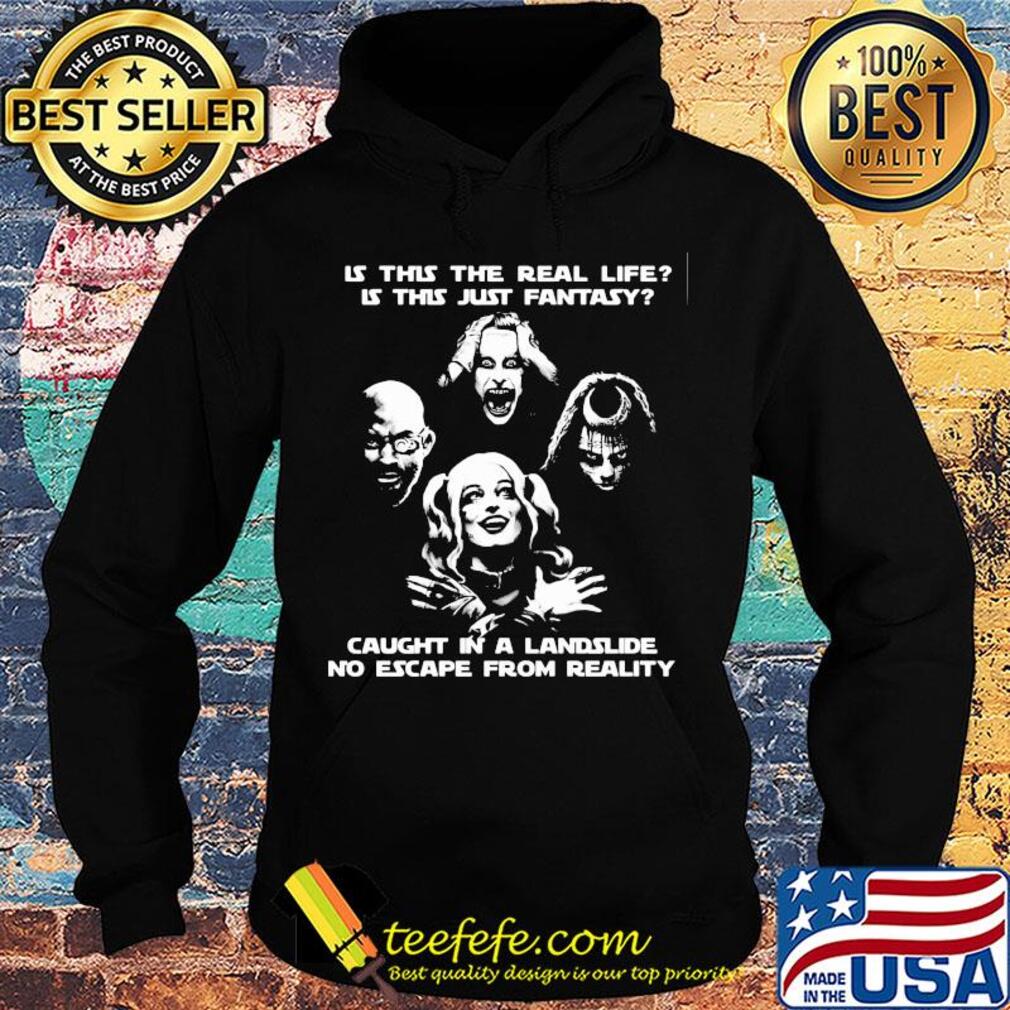 Is this the real life is this just fantasy caught in a landslide no escape from reality s Hoodie Is this the real life is this just fantasy caught in a landslide no escape from reality s Hoodie