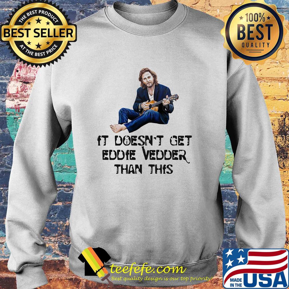 It doesn't get eddie vedder than this art s Sweater It doesn't get eddie vedder than this art s Sweater