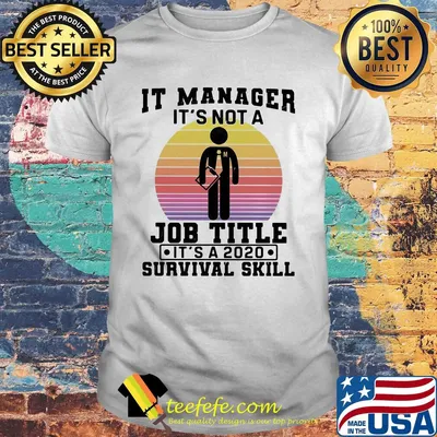 It manager it's not a job title it's a 2020 survival skill vintage shirt